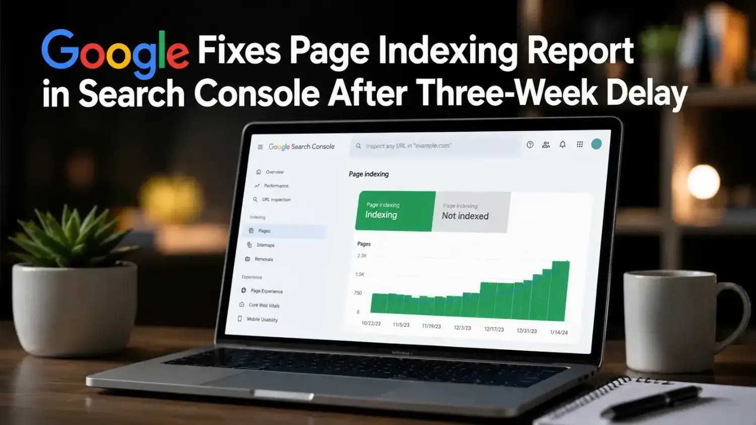 Google Fixes Page Indexing Report in Search Console After Three-Week Delay
